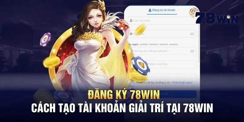 Hướng dẫn các bước đăng ký tài khoản 78win đơn giản