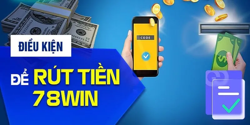 Quy định về điều khoản và điều kiện 78win khi rút tiền 